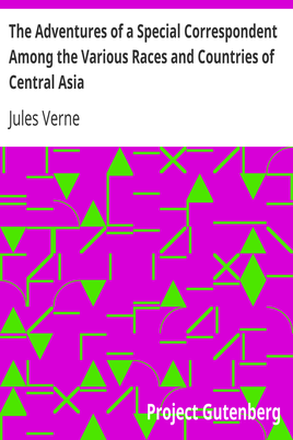The Adventures of a Special Correspondent Among the Various Races and Countries of Central Asia / Being the Exploits and Experiences of Claudius Bombarnac of "The Twentieth Century" cover