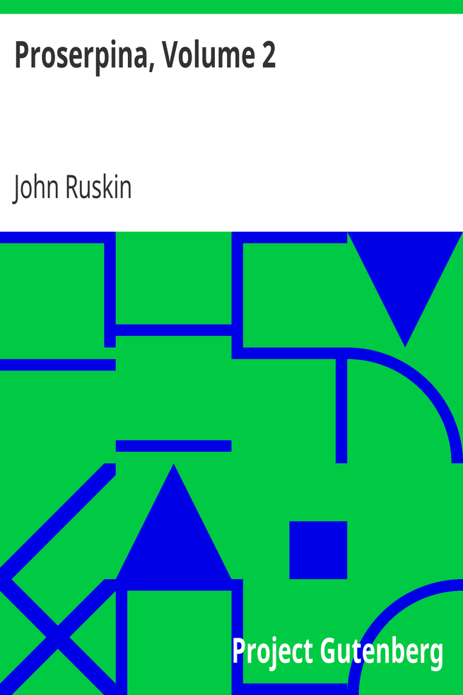 Proserpina, Volume 2 / Studies of Wayside Flowers, While the Air was Yet Pure Among the Alps and in the Scotland and England Which My Father Knew cover
