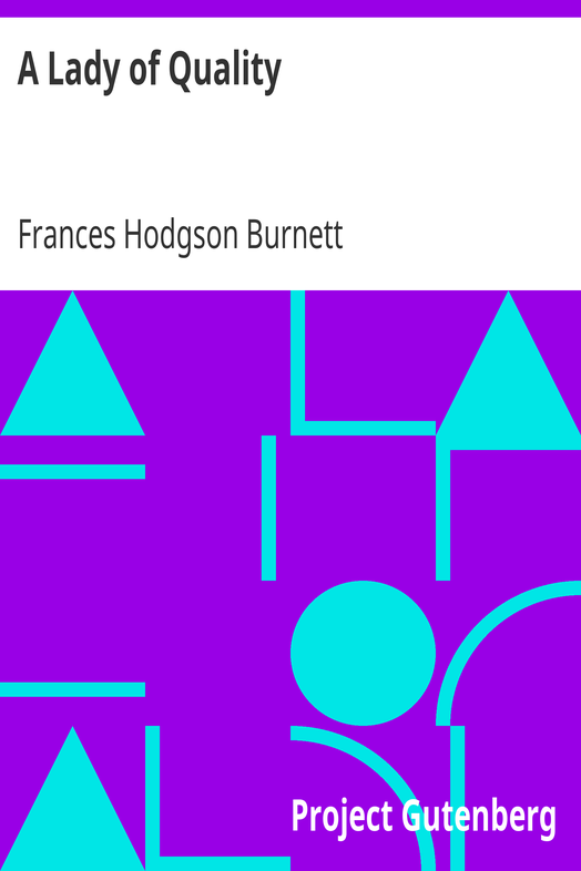 A Lady of Quality / Being a Most Curious, Hitherto Unknown History, as Related by Mr. Isaac Bickerstaff but Not Presented to the World of Fashion Through the Pages of The Tatler, and Now for the First Time Written Down cover