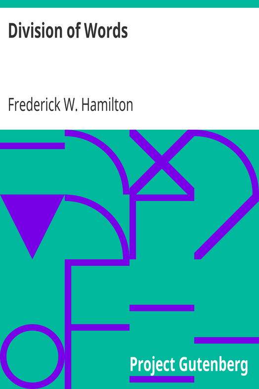 Division of Words / Rules for the Division of Words at the Ends of Lines, with Remarks on Spelling, Syllabication and Pronunciation cover
