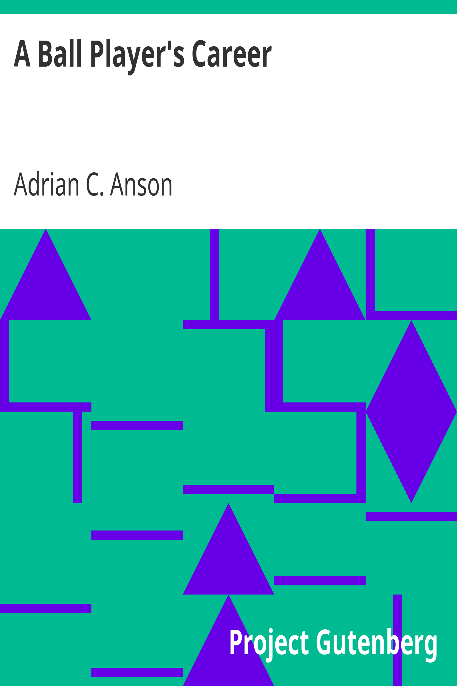 A Ball Player's Career / Being the Personal Experiences and Reminiscensces of Adrian C. Anson cover