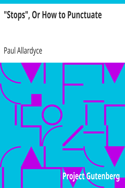 "Stops", Or How to Punctuate / A Practical Handbook for Writers and Students cover