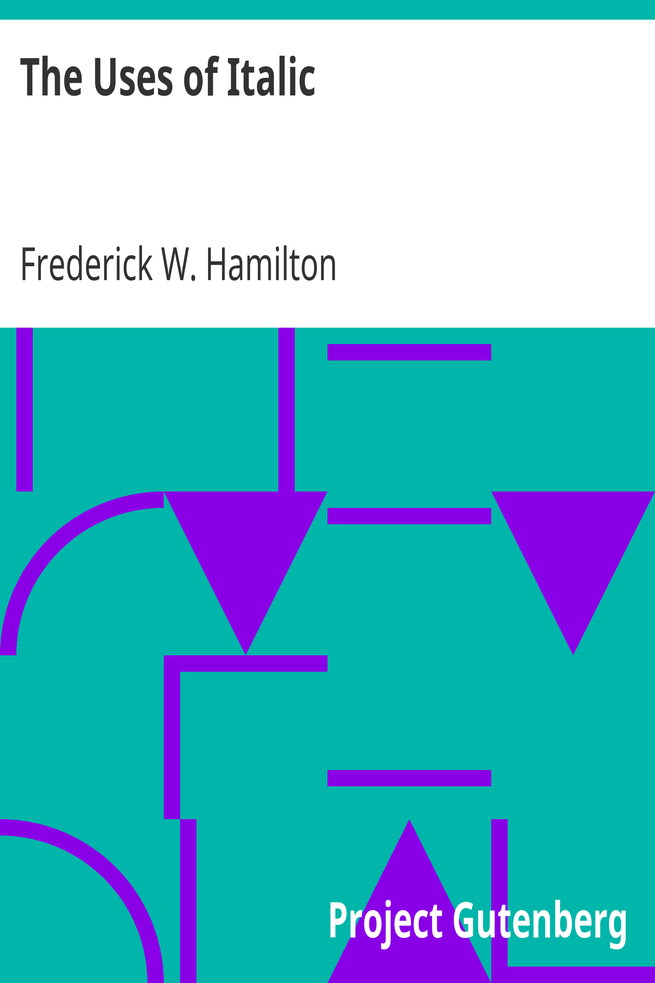 The Uses of Italic / A Primer of Information Regarding the Origin and Uses of Italic Letters cover