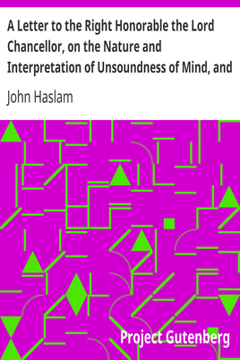A Letter to the Right Honorable the Lord Chancellor, on the Nature and Interpretation of Unsoundness of Mind, and Imbecility of Intellect cover