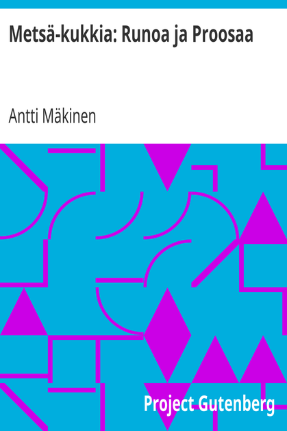 Metsä-kukkia: Runoa ja Proosaa cover