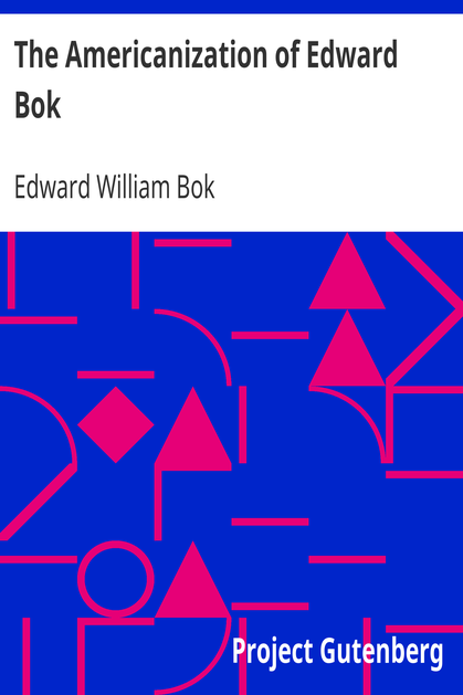 The Americanization of Edward Bok / The Autobiography of a Dutch Boy Fifty Years After cover