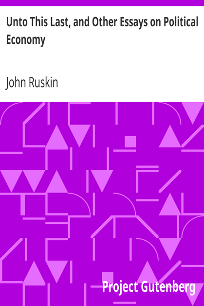 Unto This Last, and Other Essays on Political Economy cover