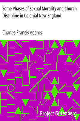 Some Phases of Sexual Morality and Church Discipline in Colonial New England cover