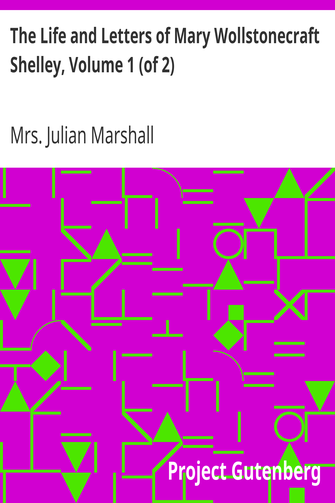 The Life and Letters of Mary Wollstonecraft Shelley, Volume 1 (of 2) cover