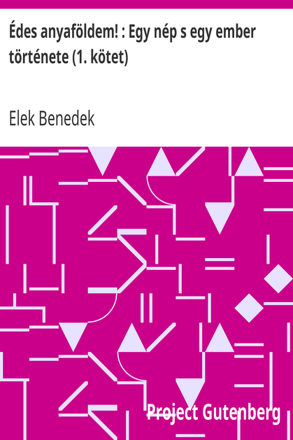 Édes anyaföldem! : Egy nép s egy ember története (1. kötet) cover