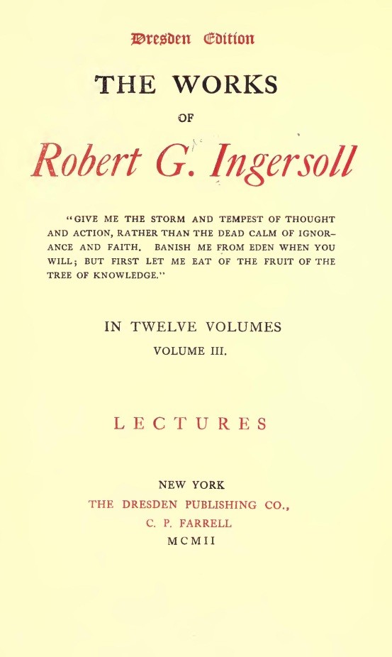 The Works of Robert G. Ingersoll, Complete Contents / Dresden Edition—Twelve Volumes cover
