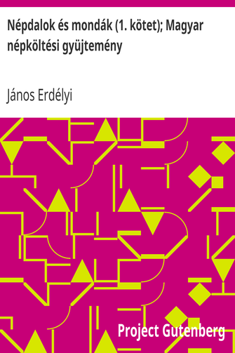 Népdalok és mondák (1. kötet); Magyar népköltési gyüjtemény cover