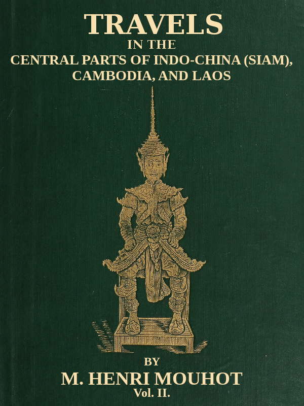 Travels in the Central Parts of Indo-China (Siam), Cambodia, and Laos (Vol. 2 of 2) / During the Years 1858, 1859, and 1860 cover