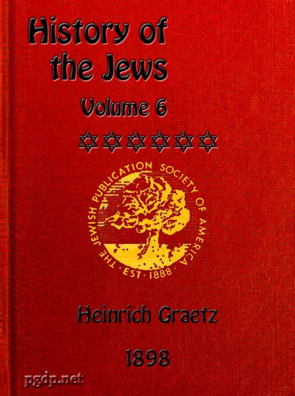 History of the Jews, Vol. 6 (of 6) / Containing a Memoir of the Author by Dr. Philip Bloch, a Chronological Table of Jewish History, an Index to the Whole Work cover