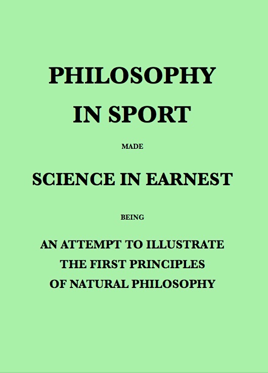 Philosophy in Sport Made Science in Earnest / Being an Attempt to Illustrate the First Principles of Natural Philosophy by the Aid of Popular Toys and Sports cover