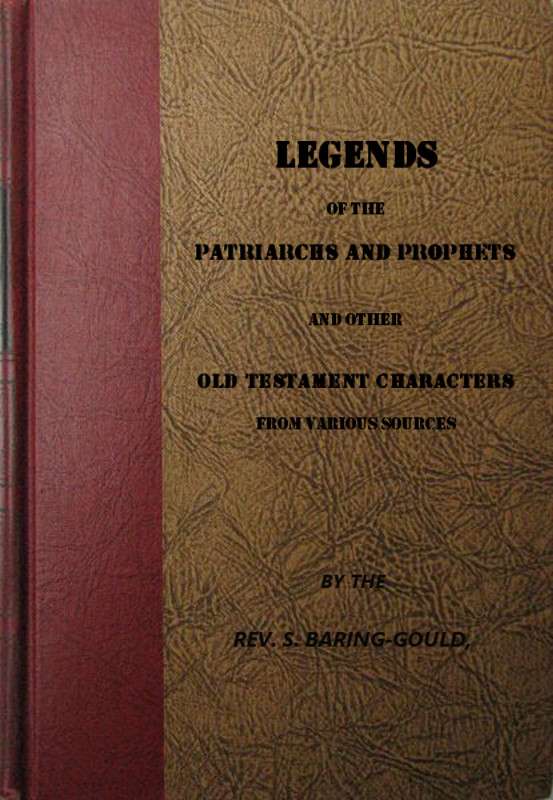 Legends of the Patriarchs and Prophets / And Other Old Testament Characters from Various Sources cover