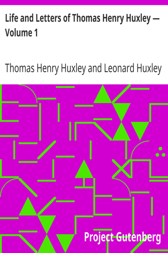 Life and Letters of Thomas Henry Huxley — Volume 1 cover