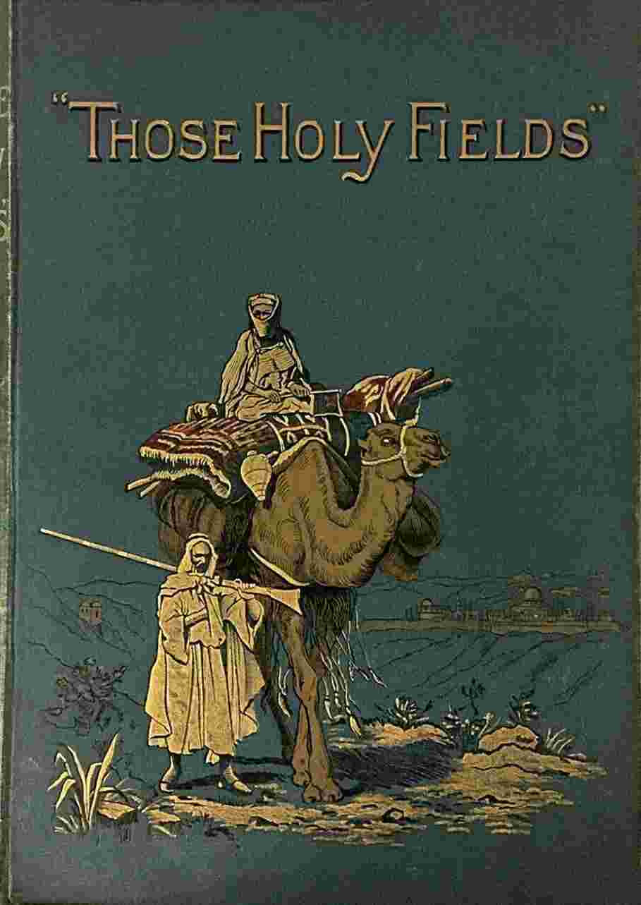 "Those Holy Fields." Palestine, Illustrated by Pen and Pencil cover