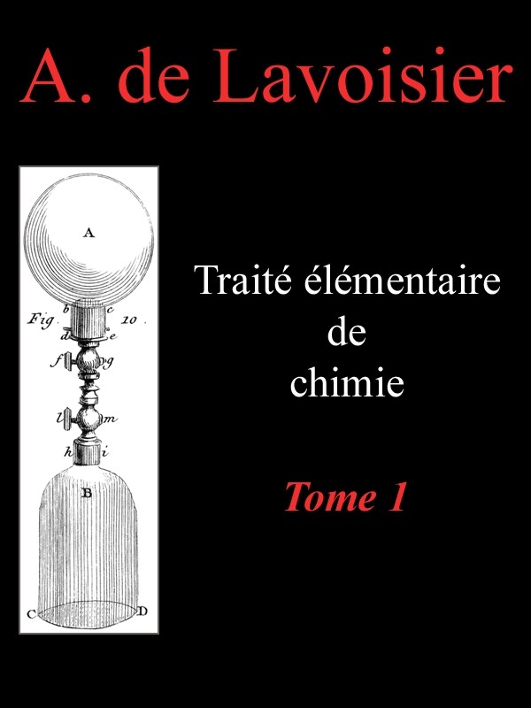 Traité élémentaire de chimie, tome 1 / Présenté dans un ordre nouveau et d'après les découvertes modernes; avec Figures cover