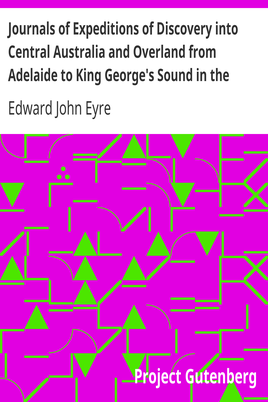 Journals of Expeditions of Discovery into Central Australia and Overland from Adelaide to King George's Sound in the Years 1840-1: Sent By the Colonists of South Australia, with the Sanction and Support of the Government: Including an Account of the Manners and Customs of the Aborigines and the State of Their Relations with Europeans — Complete cover