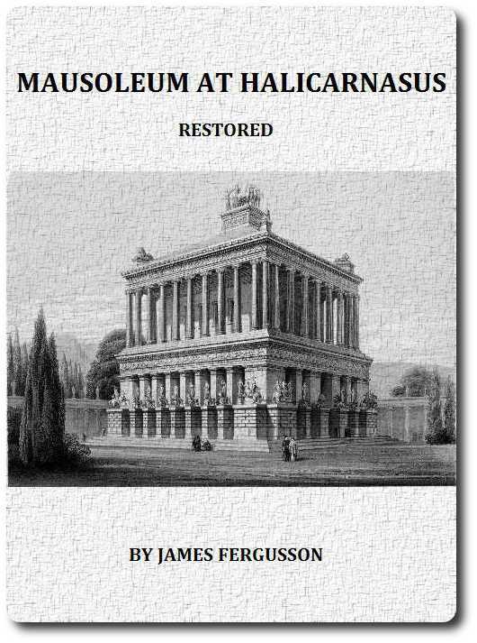 The Mausoleum at Halicarnassus Restored in Conformity With the Recently Discovered Remains cover