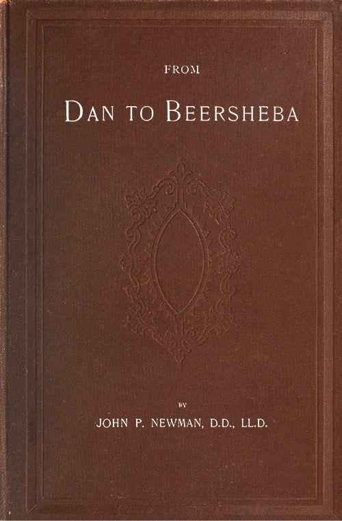 From Dan to Beersheba / A Description of the Wonderful Land, with Maps and Engravings and a Prologue by the Author Containing the Latest Explorations and Discoveries cover