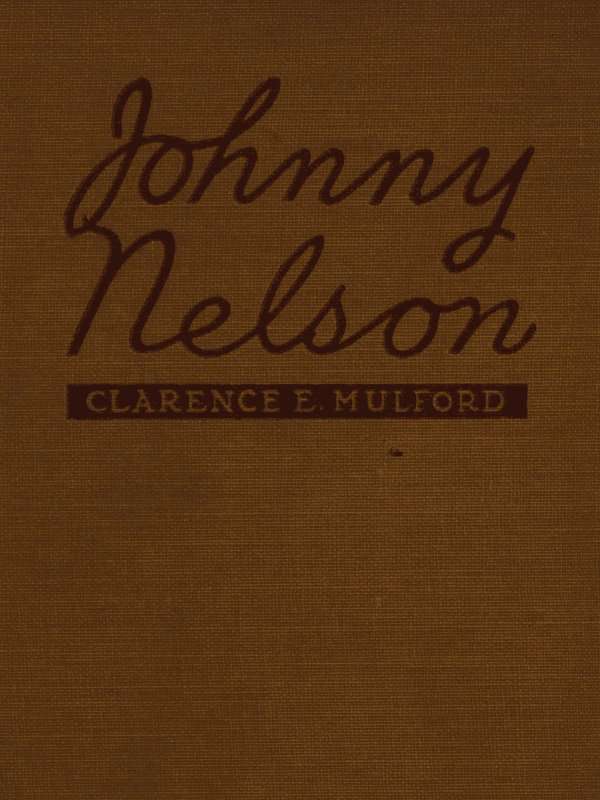 Johnny Nelson / How a one-time pupil of Hopalong Cassidy of the famous Bar-20 ranch in the Pecos Valley performed an act of knight-errantry and what came of it cover