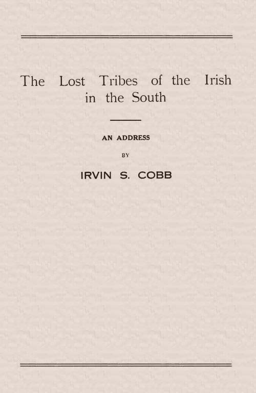 The Lost Tribes of the Irish in the South / An Address at the Annual Dinner of the American Irish Historical Society, January 6, 1917 cover