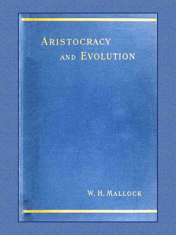 Aristocracy & Evolution / A Study of the Rights, the Origin, and the Social Functions of the Wealthier Classes cover