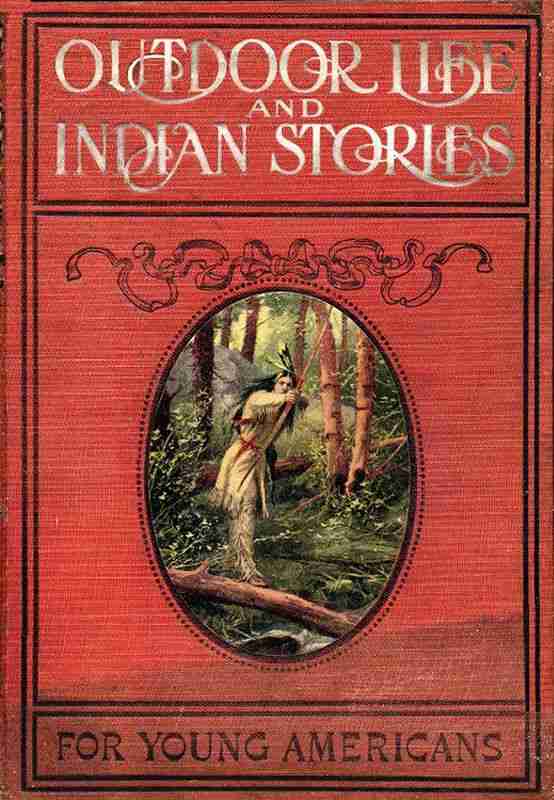 Outdoor Life and Indian Stories / Making open air life attractive to young Americans by telling them all about woodcraft, signs and signaling, the stars, fishing, camping, camp cooking, how to tie knots and how to make fire without matches, and many other fascinating open air pursuits. Also, stories of noted hunters and scouts, great indians and warriors, including Daniel Boone, Kit Carson, General Custer, Pontiac, Tecumseh, King Philip, Black Hawk, Brandt, Sitting Bull, and a host of others whose names are famous; all of them true and interesting cover