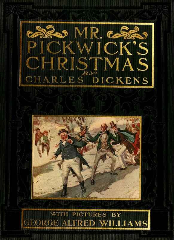 Mr. Pickwick's Christmas / Being an Account of the Pickwickians' Christmas at the Manor Farm, of the Adventures There; the Tale of the Goblin Who Stole a Sexton, and of the Famous Sports on the Ice cover
