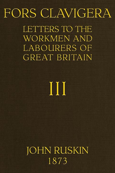 Fors Clavigera (Volume 3 of 8) / Letters to the workmen and labourers of Great Britain cover