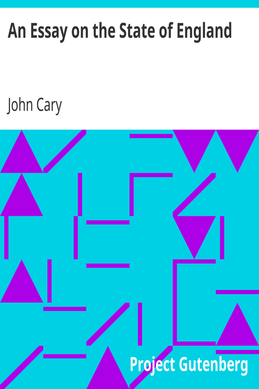 An Essay on the State of England / In Relation to Its Trade, Its Poor, and Its Taxes, for Carrying on the Present War Against France cover