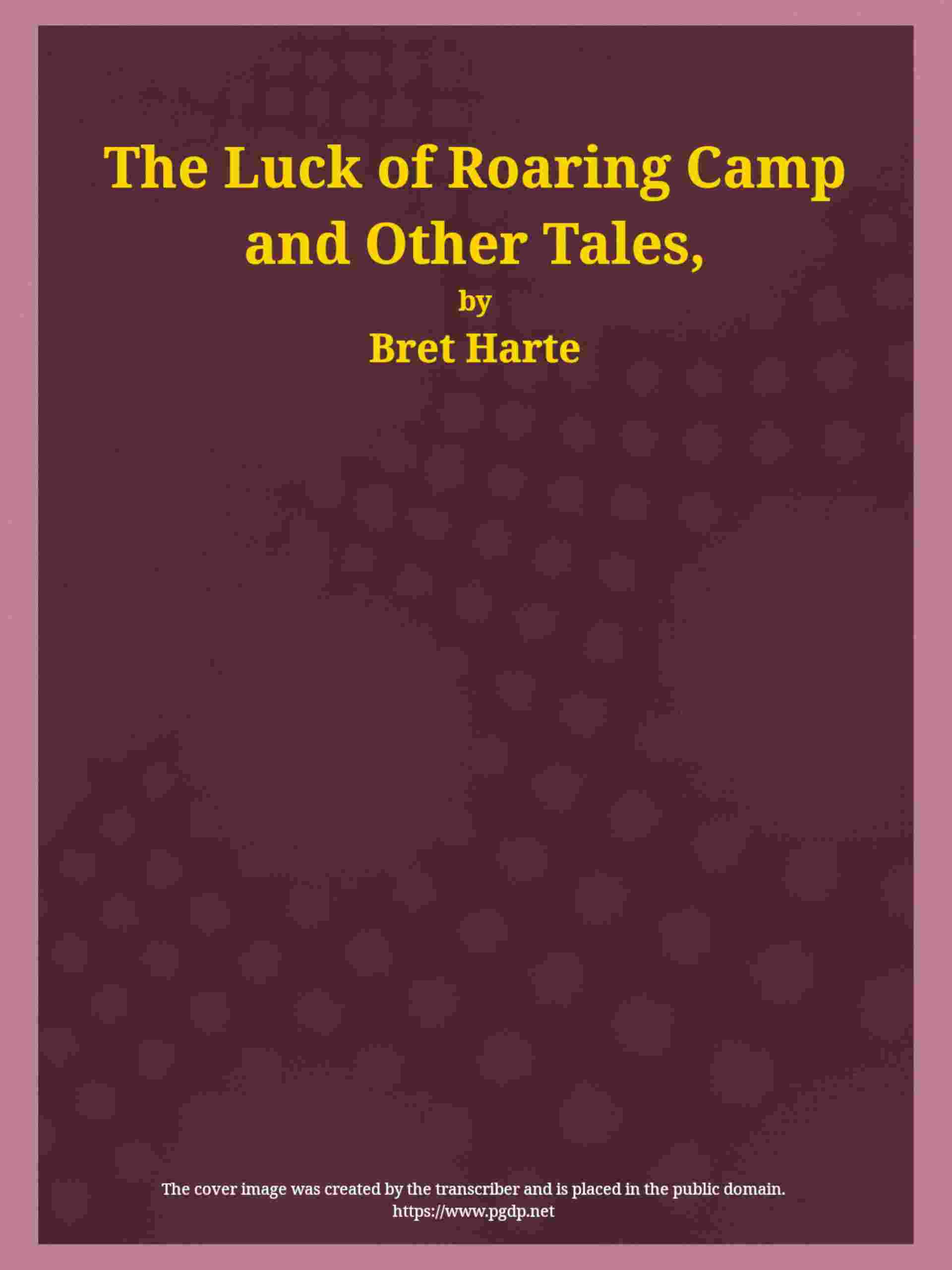 The Luck of Roaring Camp and Other Tales / With Condensed Novels, Spanish and American Legends, and Earlier Papers cover