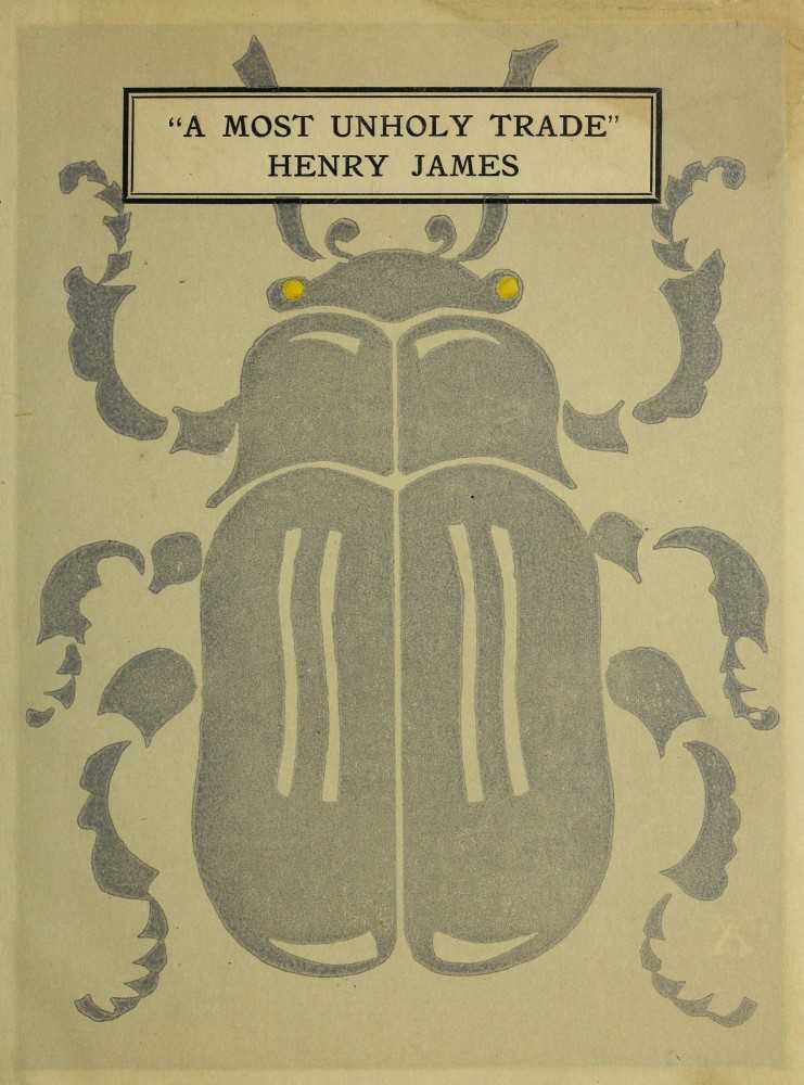 "A Most Unholy Trade," Being Letters on the Drama by Henry James cover