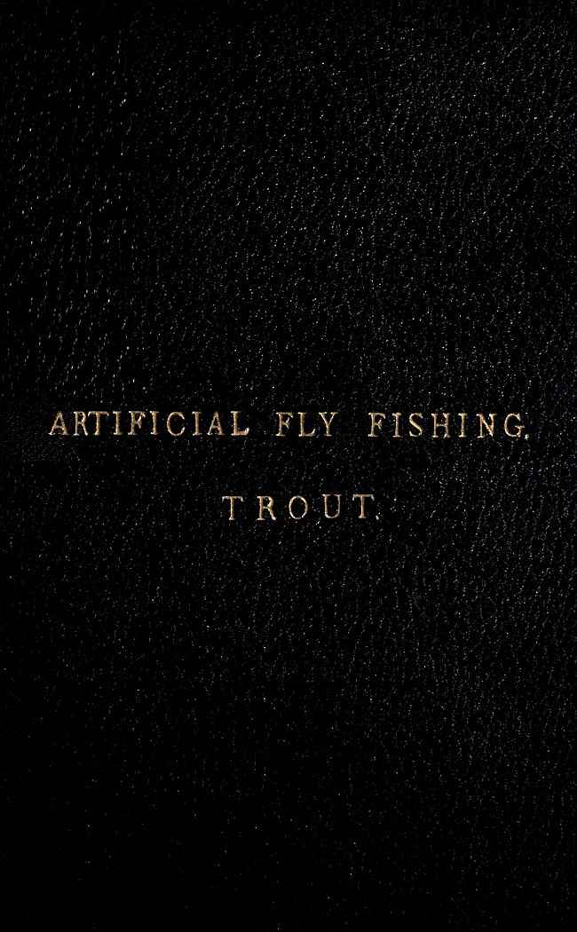 A Concise Practical Treatise on Artificial Fly Fishing for Trout cover