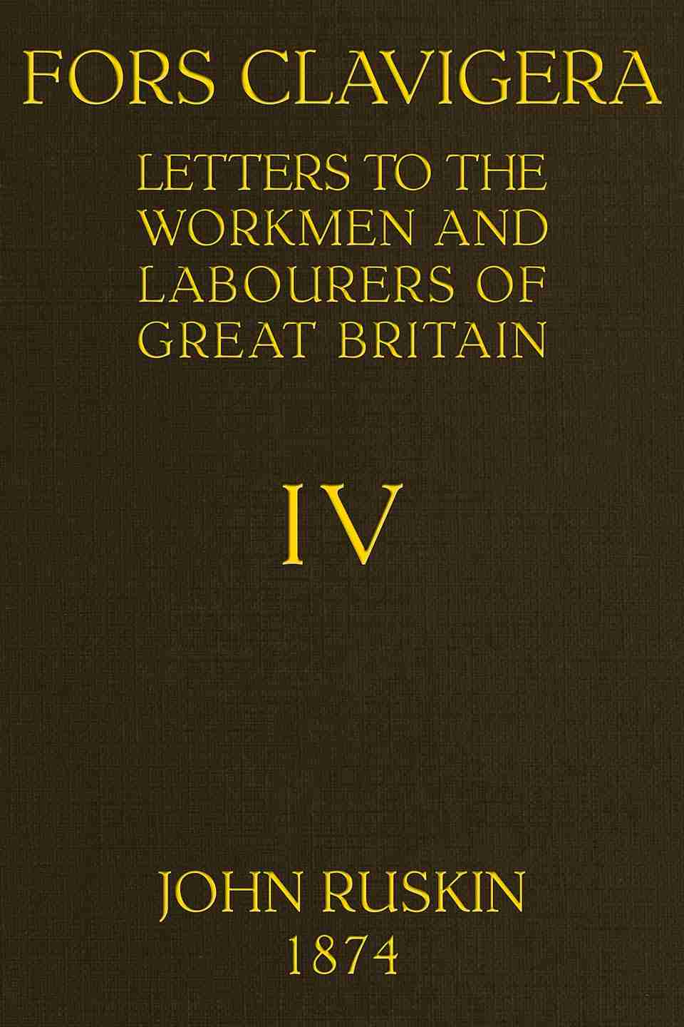 Fors Clavigera (Volume 4 of 8) / Letters to the workmen and labourers of Great Britain cover