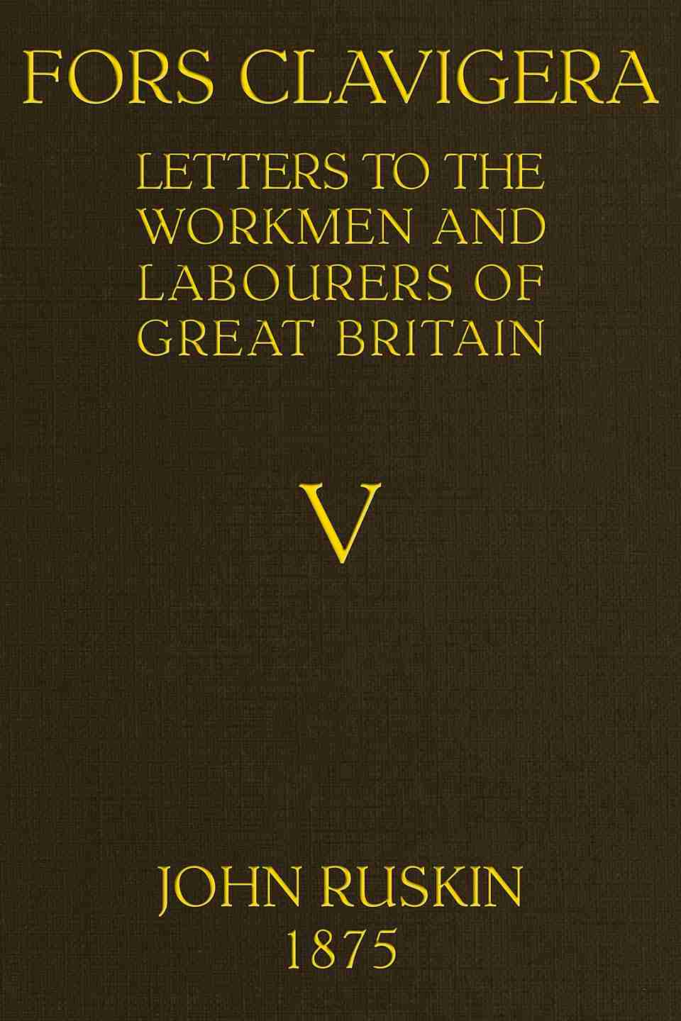 Fors Clavigera (Volume 5 of 8) / Letters to the workmen and labourers of Great Britain cover