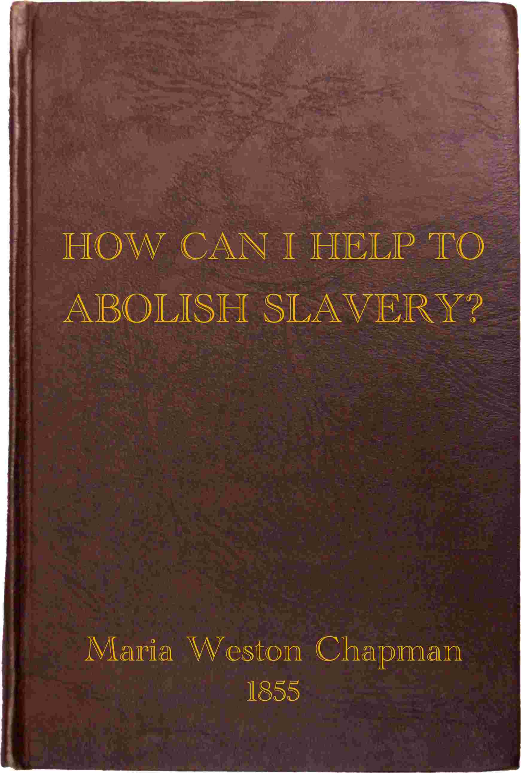 "How Can I Help to Abolish Slavery?" or, Counsels to the Newly Converted cover
