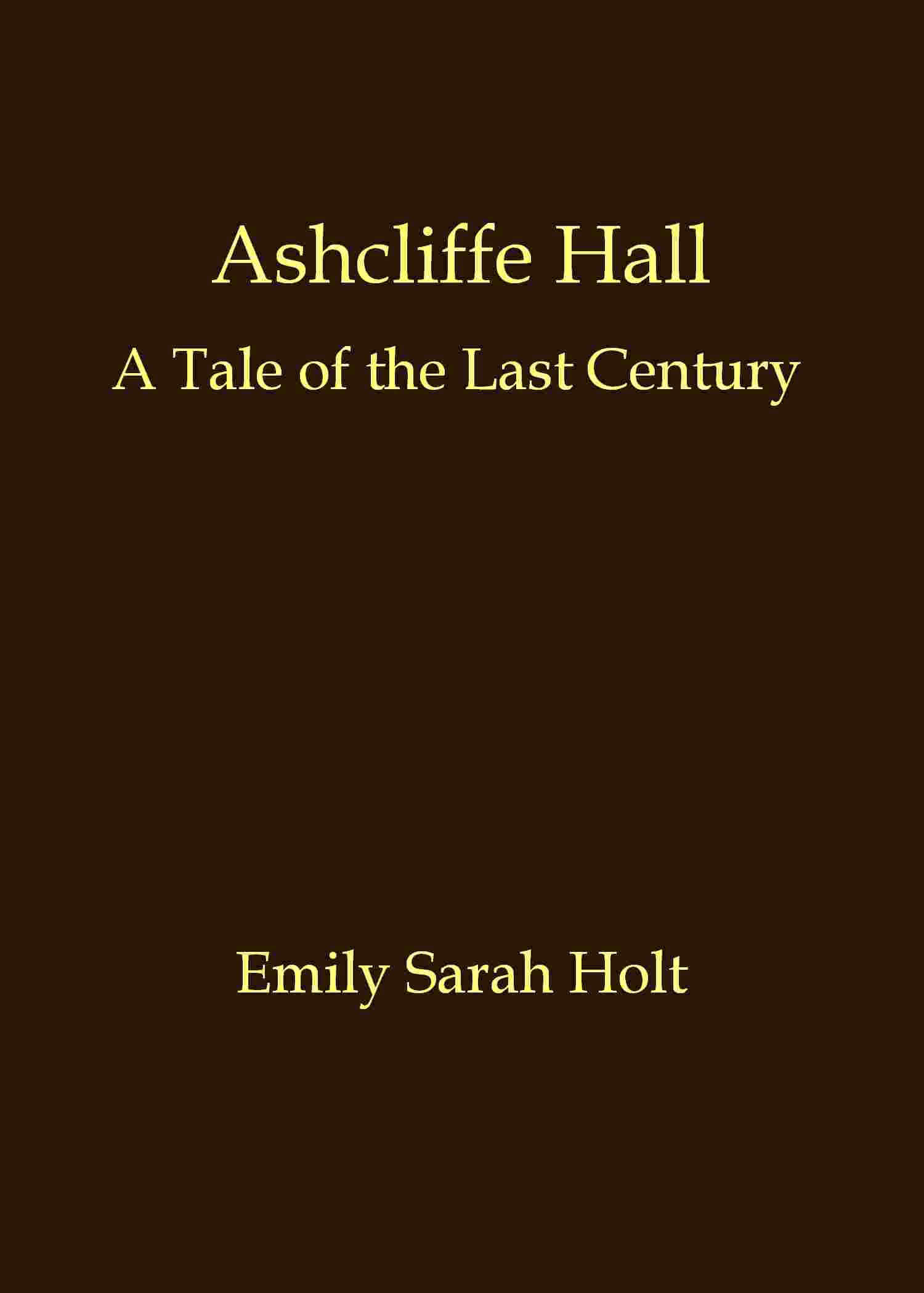 Ashcliffe Hall: A tale of the last century cover