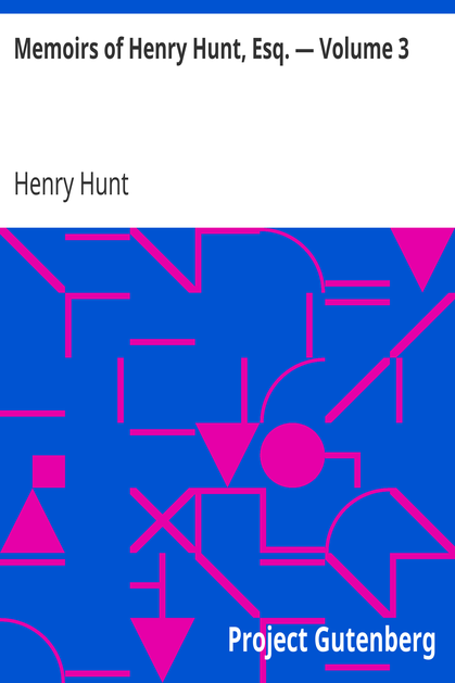 Memoirs of Henry Hunt, Esq. — Volume 3 cover